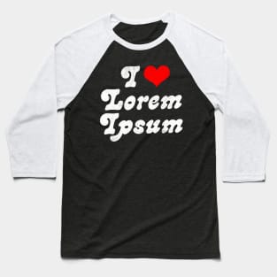 I ♥ Lorem Ipsum // Design Typography Geek Gift Baseball T-Shirt